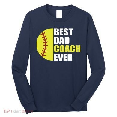 Best Softball Dad Coach Ever Fathers Day Softball Coach Dad Long Sleeve Shirt