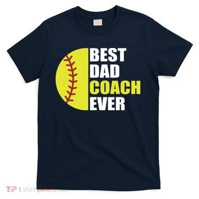 Best Softball Dad Coach Ever Fathers Day Softball Coach Dad T-Shirt