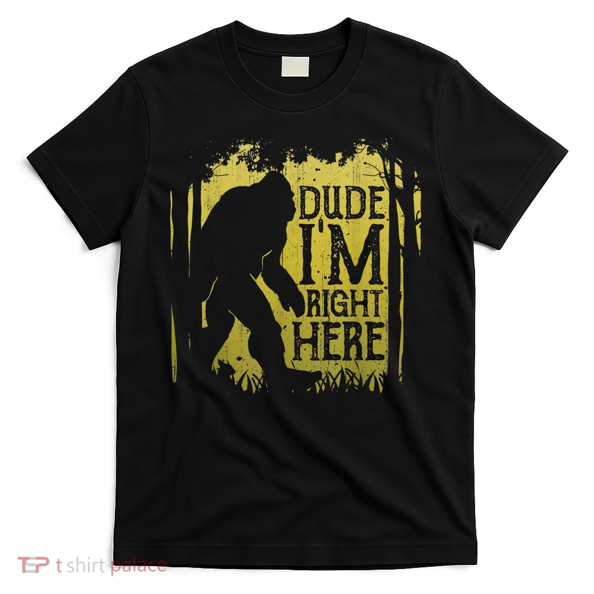 Bigfoot Sasquatch Dude I'm Right Here Funny Men Vintage T-Shirt