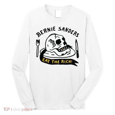 Bernie Sanders Eat The Rich Long Sleeve Shirt