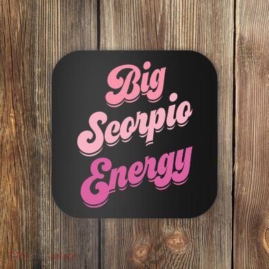 Big Scorpio Energy Scorpio Zodiac Sign Coaster