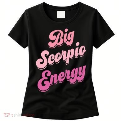 Big Scorpio Energy Scorpio Zodiac Sign Women's T-Shirt