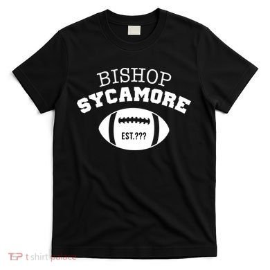 Bishop Sycamore Est. ??? Funny T-Shirt