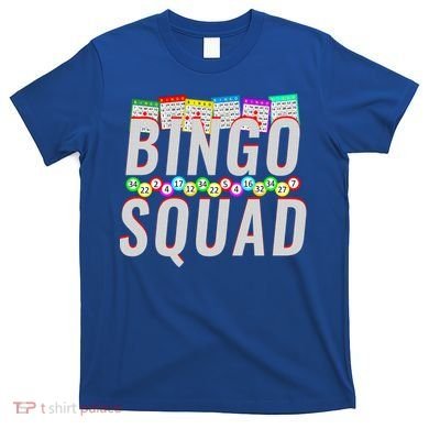 Bingo Squad Funny Bingo Lover Gift Meaningful Gift T-Shirt