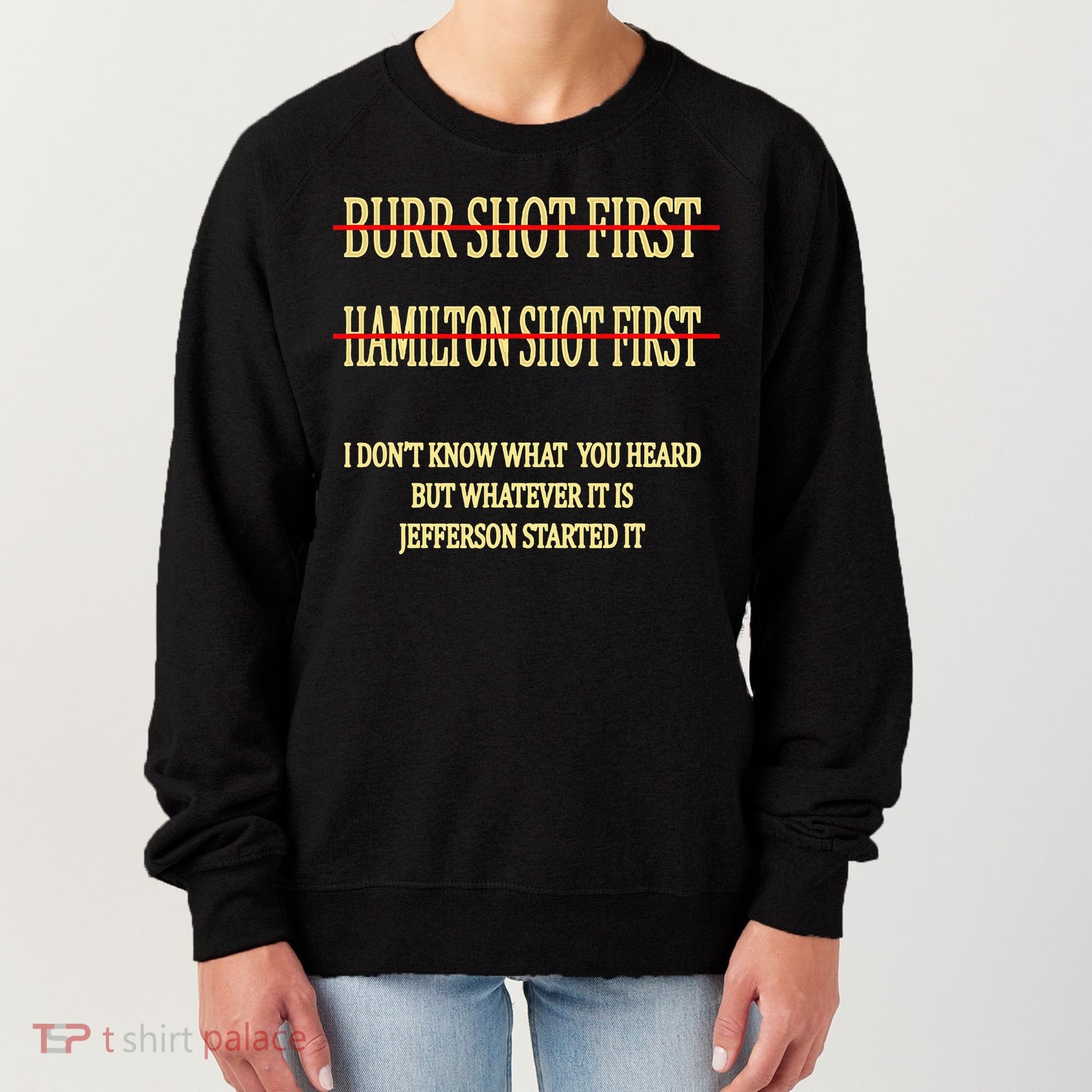 Burr Shot First Hamilton Shot First Funny Women's Sweatshirt