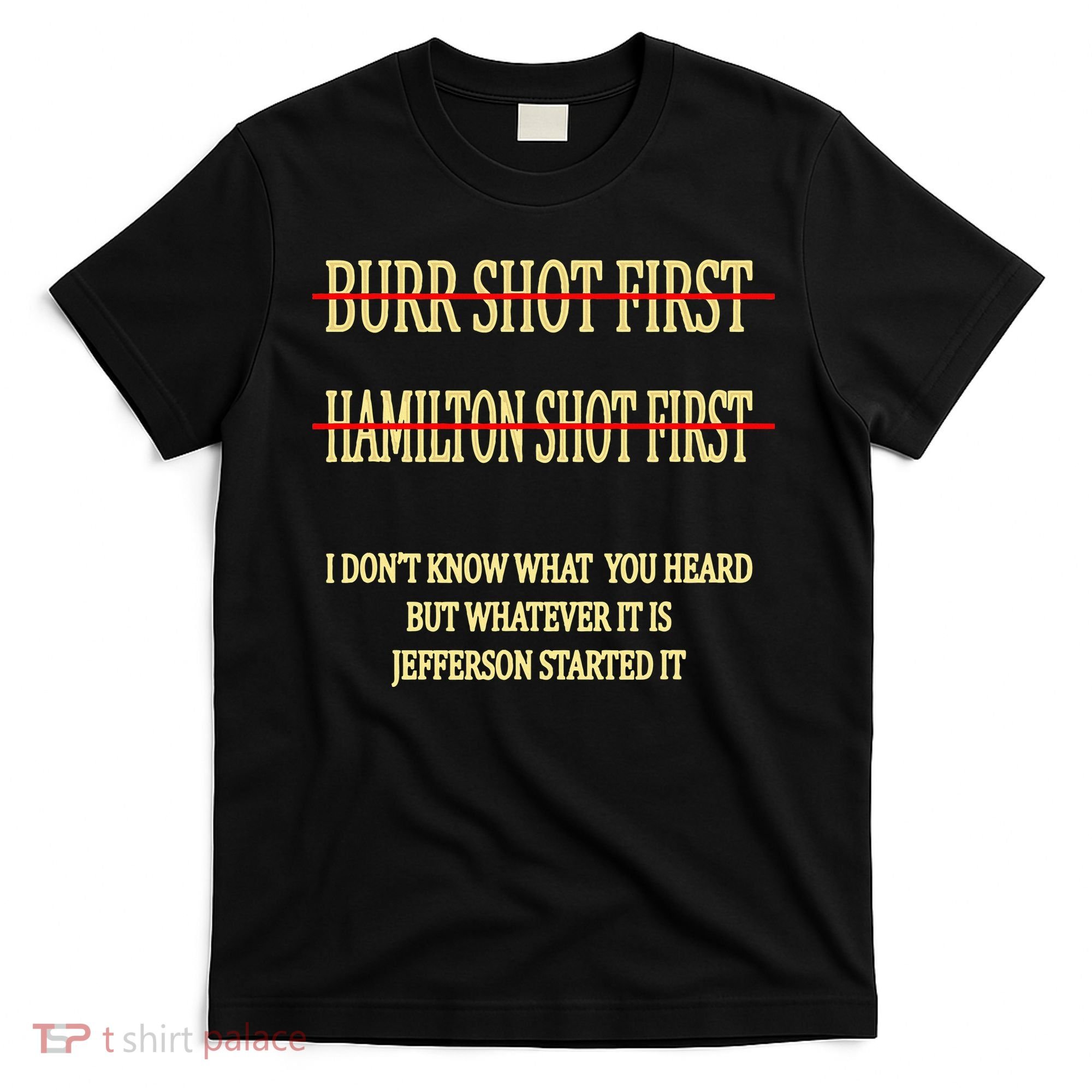 Burr Shot First Hamilton Shot First Funny T-Shirt