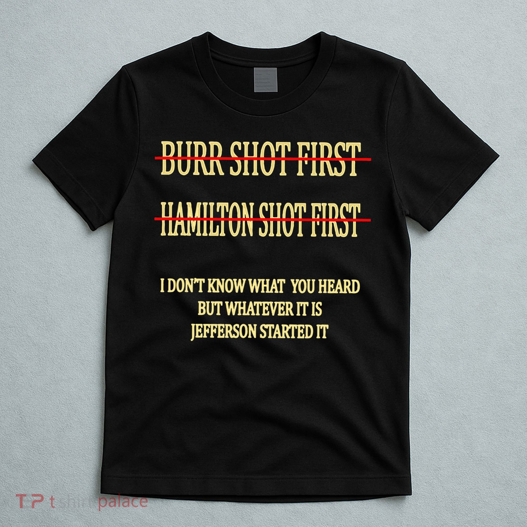 Burr Shot First Hamilton Shot First Funny T-Shirt