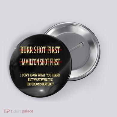 Burr Shot First Hamilton Shot First Funny Button