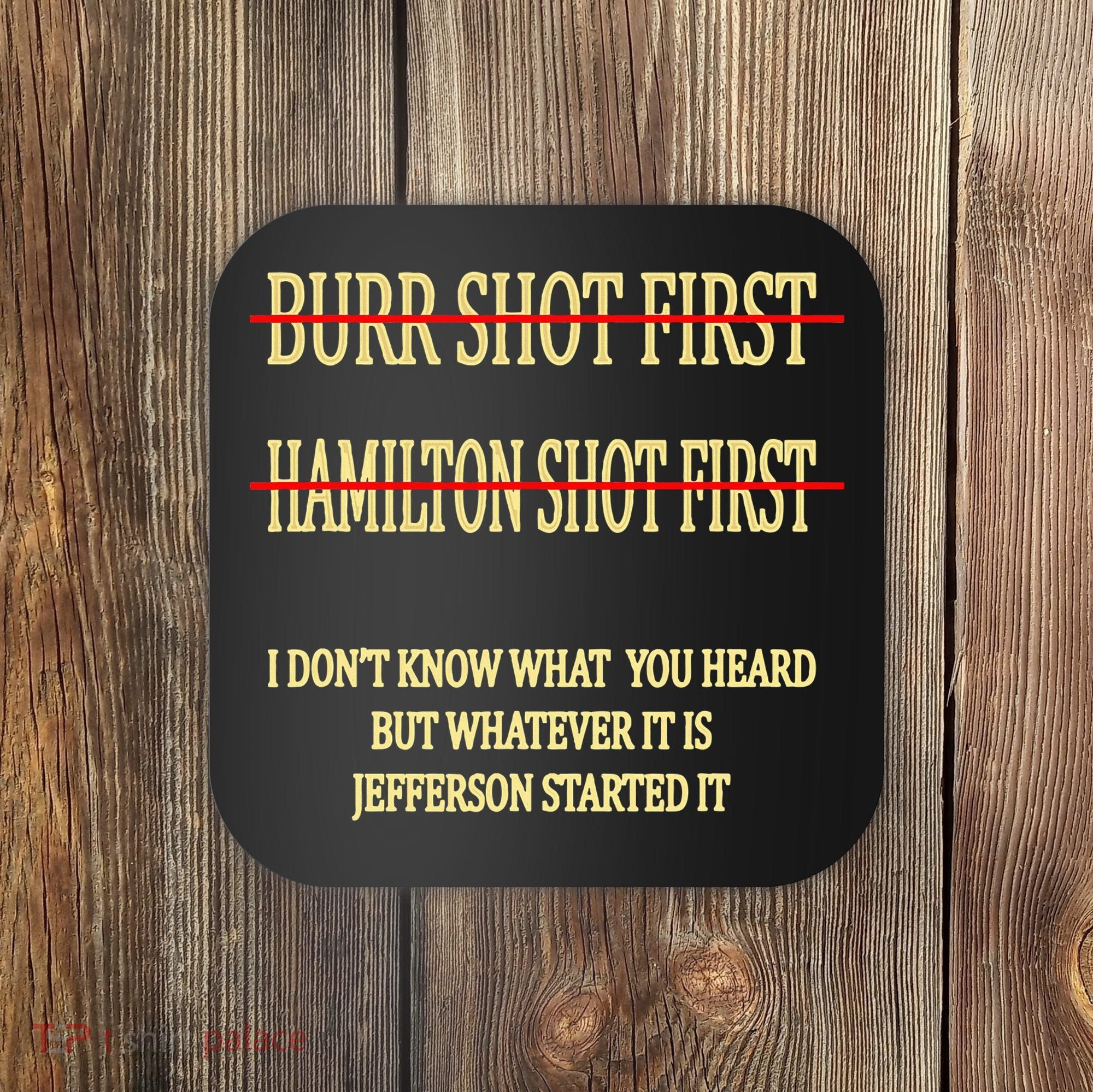Burr Shot First Hamilton Shot First Funny Coaster