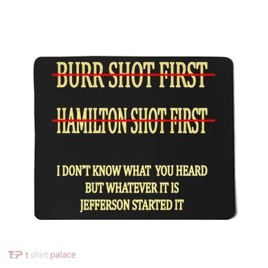 Burr Shot First Hamilton Shot First Funny Mousepad