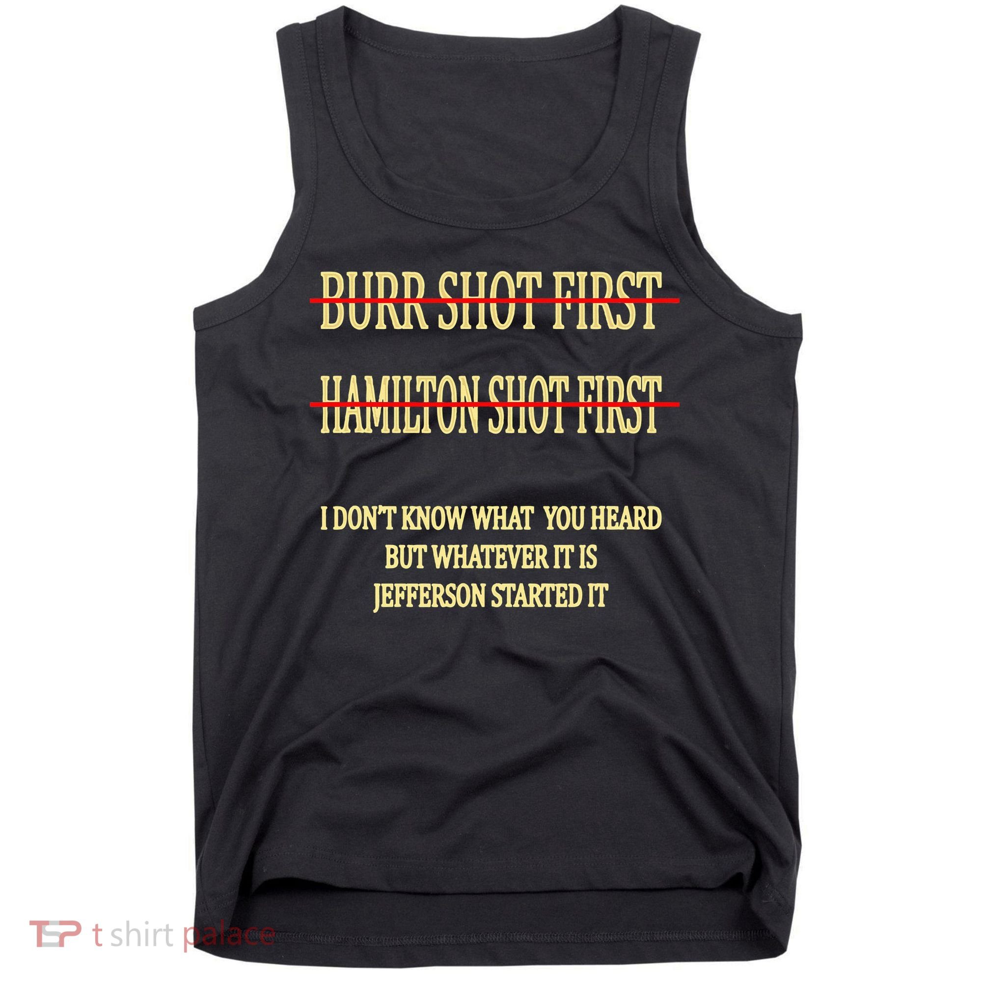 Burr Shot First Hamilton Shot First Funny Tank Top