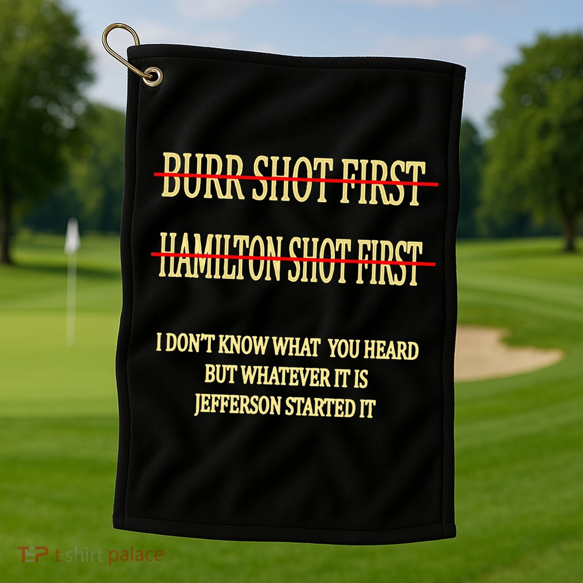 Burr Shot First Hamilton Shot First Funny Golf Towel