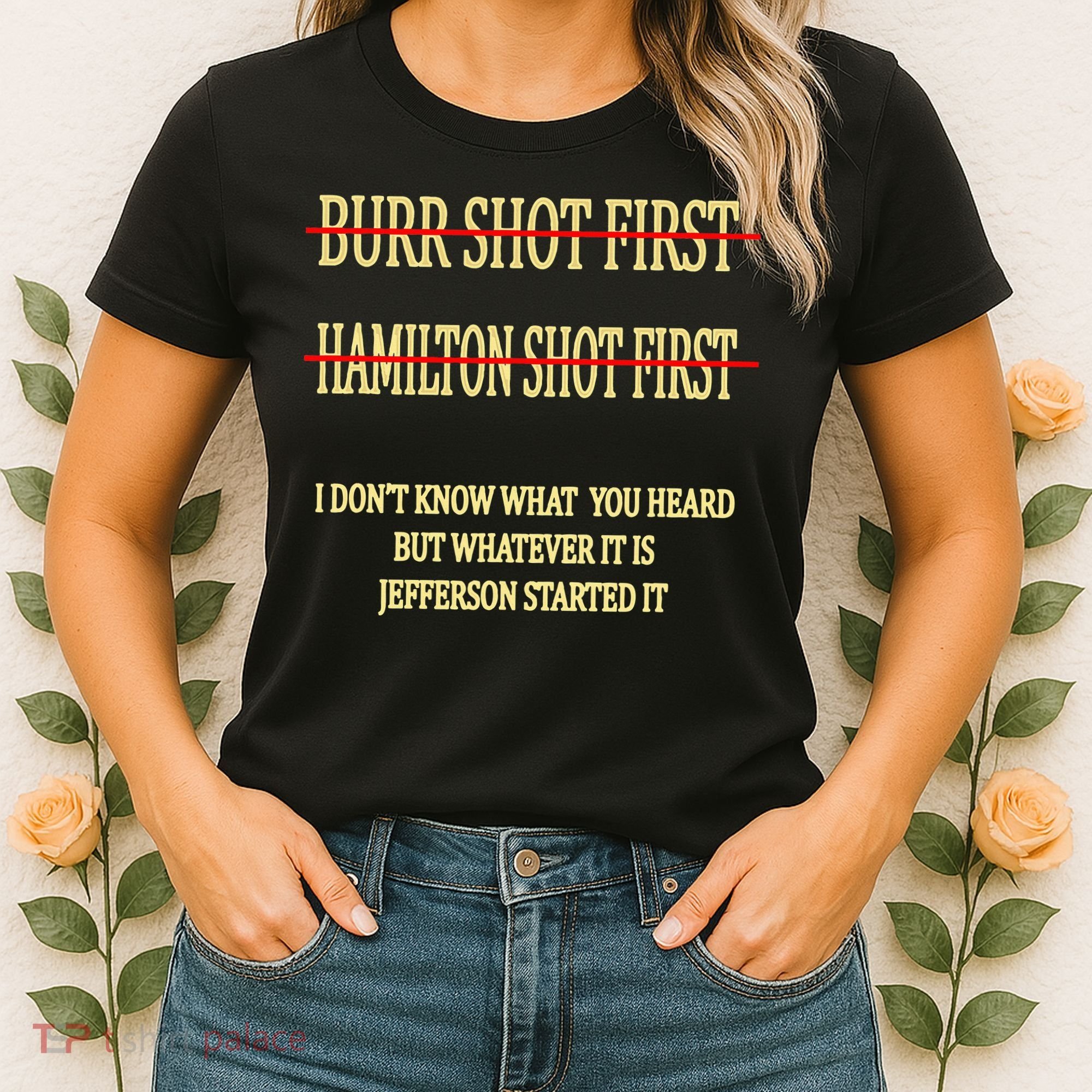 Burr Shot First Hamilton Shot First Funny Women's T-Shirt