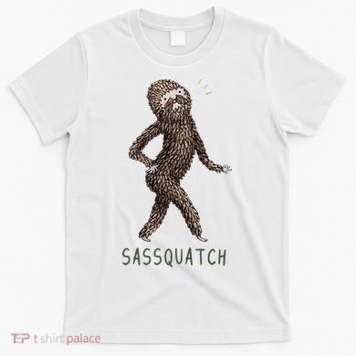Bigfoot Sassquatch Funny Sassy T-Shirt