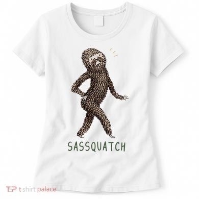 Bigfoot Sassquatch Funny Sassy Women's T-Shirt