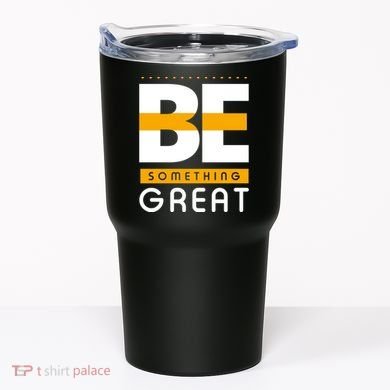 Be Something Great Tumbler