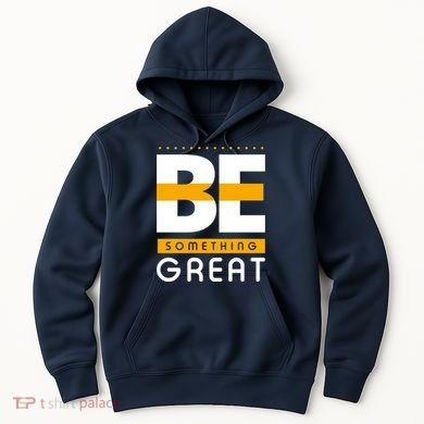 Be Something Great Hoodie