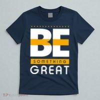 Be Something Great T-Shirt thumb 5