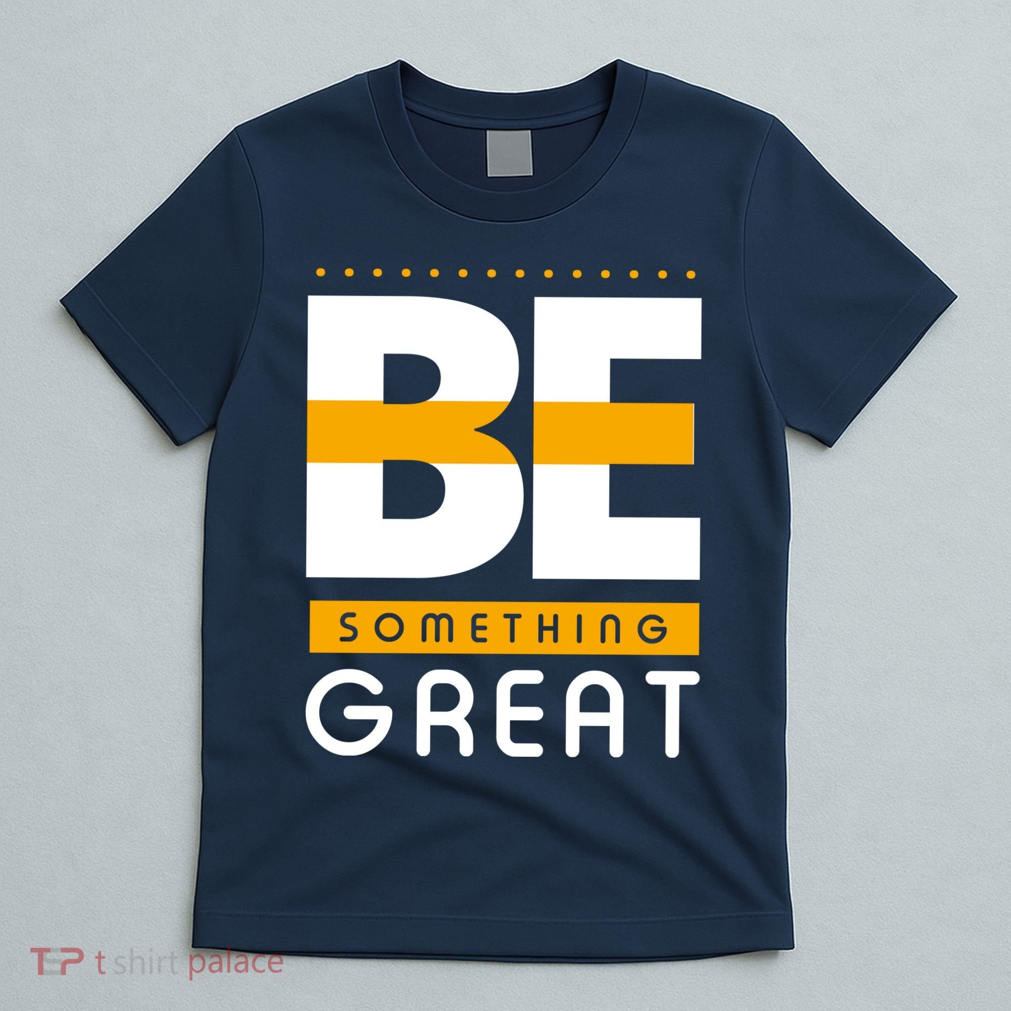 Be Something Great T-Shirt