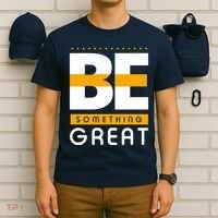 Be Something Great T-Shirt thumb 6