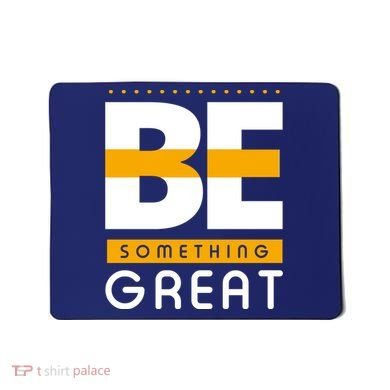Be Something Great Mousepad