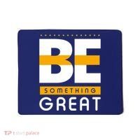 Be Something Great Mousepad thumb 0