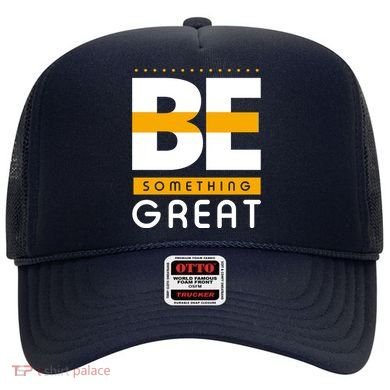 Be Something Great Hat