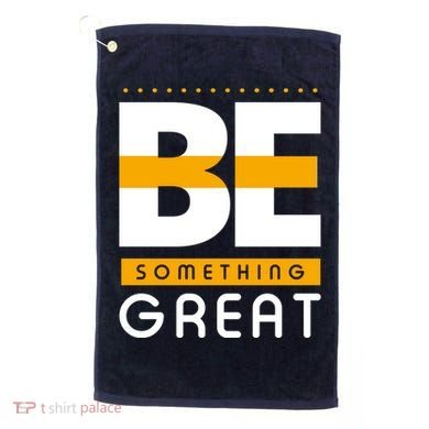 Be Something Great Golf Towel
