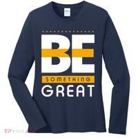 Be Something Great Women's Long Sleeve Shirt thumb 0