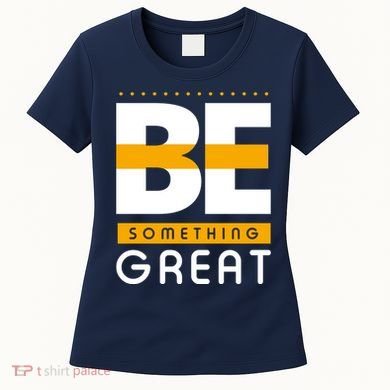Be Something Great Women's T-Shirt
