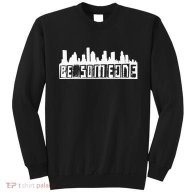 Be Someone H Town Houston Texas Skyline Sweatshirt