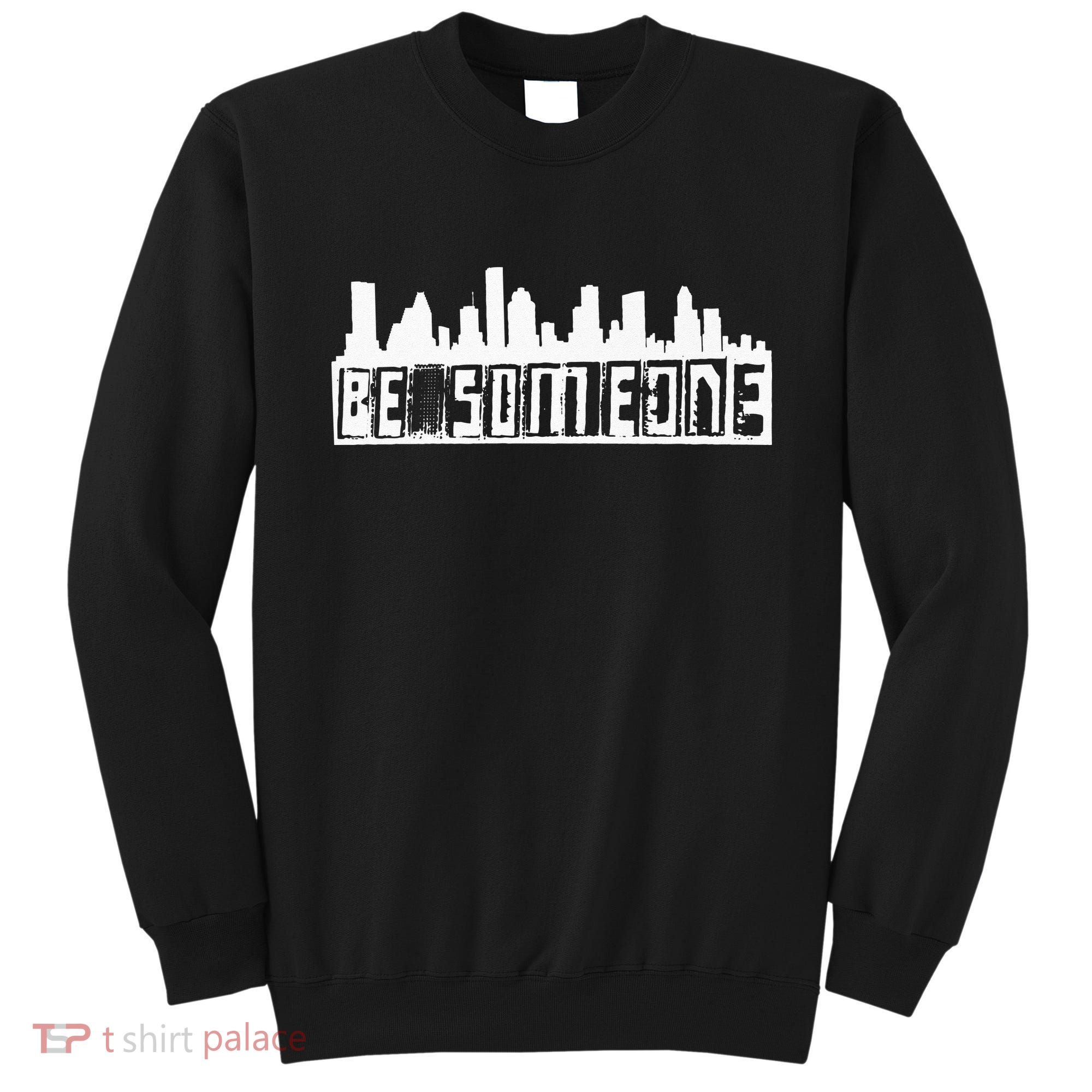 Be Someone H Town Houston Texas Skyline Sweatshirt