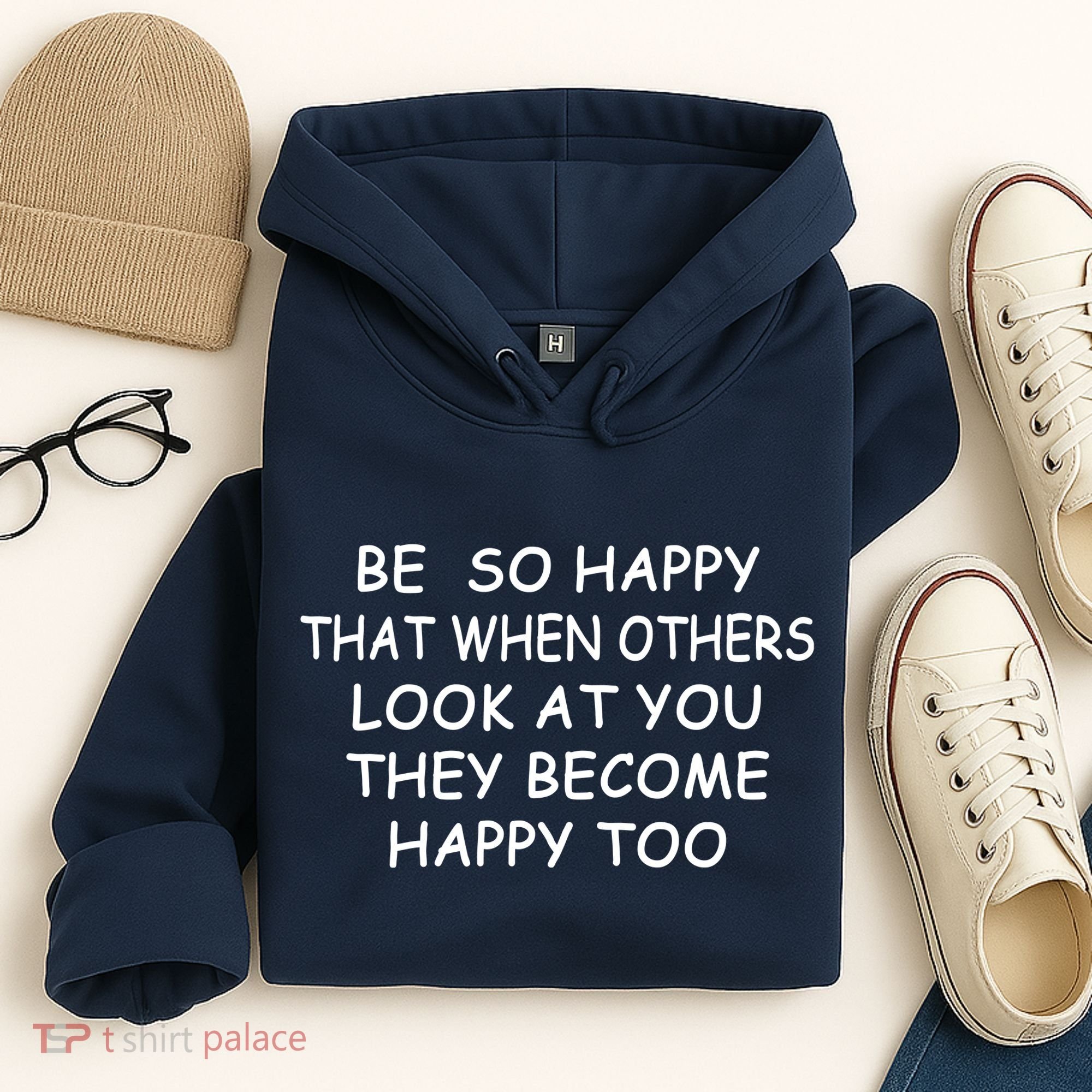 BE SO HAPPY THAT WHEN OTHERS SEE YOU THEY BECOME HAPPY TOO Hoodie