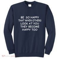 BE SO HAPPY THAT WHEN OTHERS SEE YOU THEY BECOME HAPPY TOO Sweatshirt thumb 0