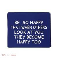 BE SO HAPPY THAT WHEN OTHERS SEE YOU THEY BECOME HAPPY TOO Mousepad thumb 0
