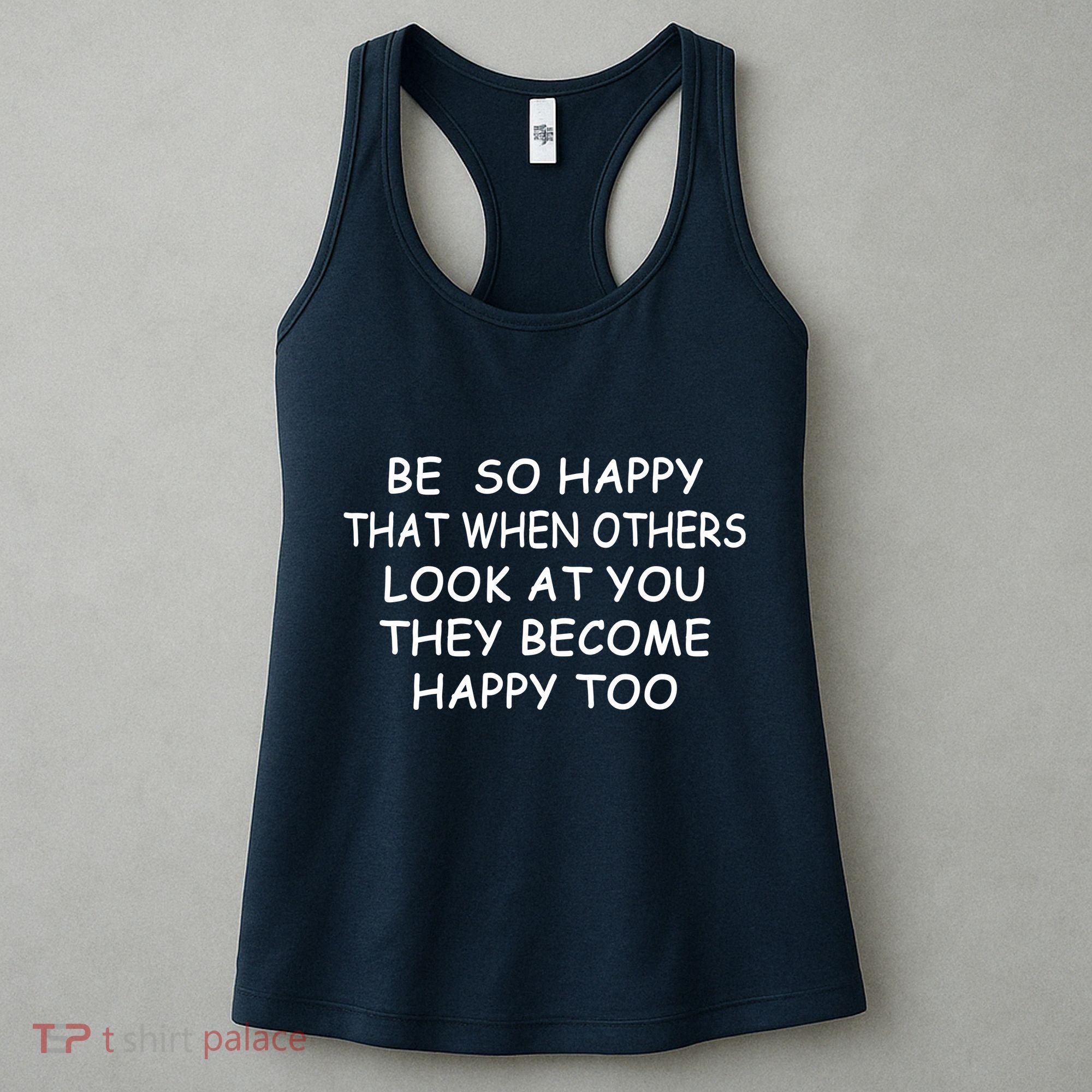 BE SO HAPPY THAT WHEN OTHERS SEE YOU THEY BECOME HAPPY TOO Women's Tank Top