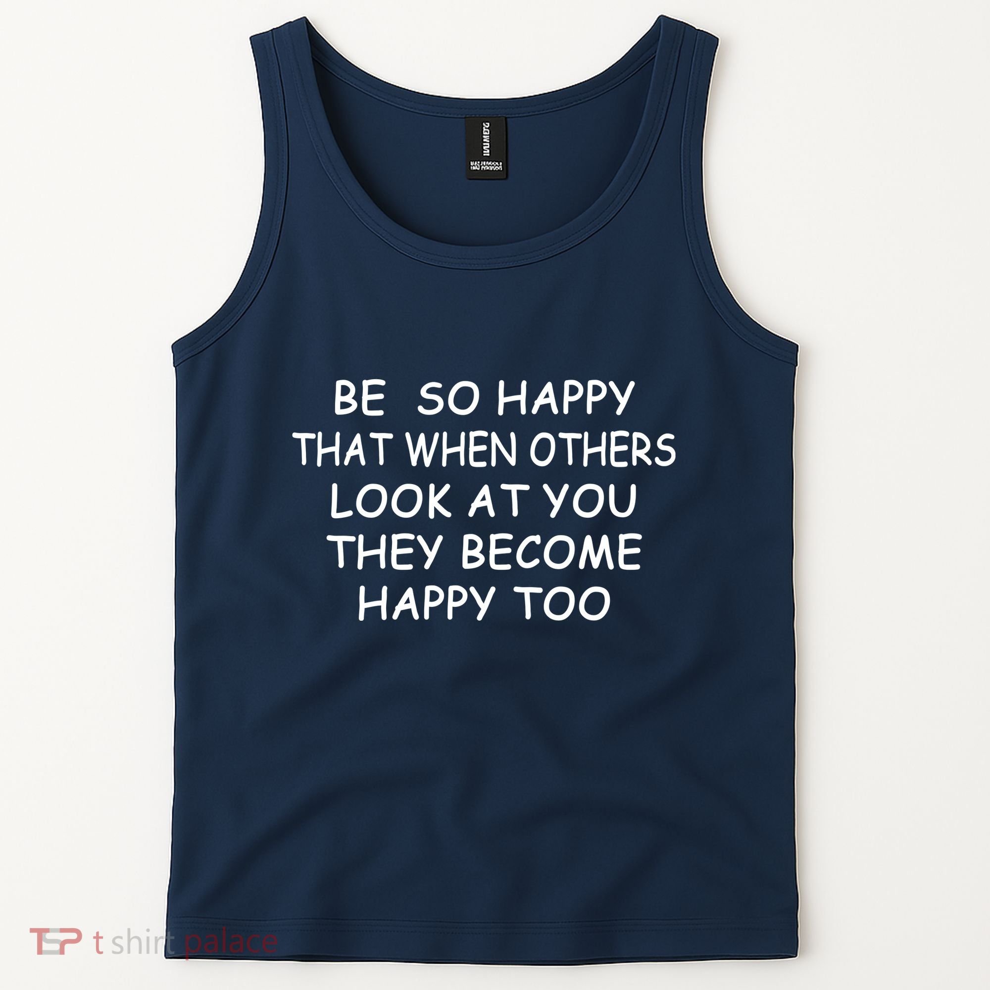 BE SO HAPPY THAT WHEN OTHERS SEE YOU THEY BECOME HAPPY TOO Tank Top