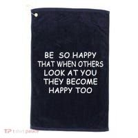 BE SO HAPPY THAT WHEN OTHERS SEE YOU THEY BECOME HAPPY TOO Golf Towel thumb 0