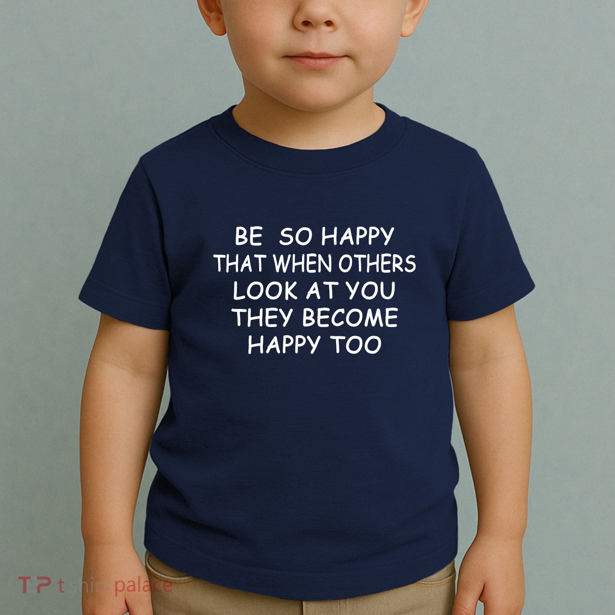 BE SO HAPPY THAT WHEN OTHERS SEE YOU THEY BECOME HAPPY TOO Toddler T-Shirt
