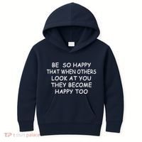 BE SO HAPPY THAT WHEN OTHERS SEE YOU THEY BECOME HAPPY TOO Kids Hoodie thumb 0