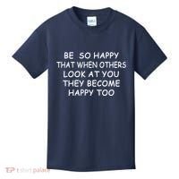 BE SO HAPPY THAT WHEN OTHERS SEE YOU THEY BECOME HAPPY TOO Kids T-Shirt thumb 0