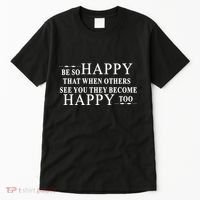 BE SO HAPPY THAT WHEN OTHERS SEE YOU THEY BECOME HAPPY TOO POSITIVE MESSAGE Tall T-Shirt thumb 0