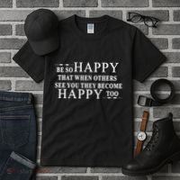 BE SO HAPPY THAT WHEN OTHERS SEE YOU THEY BECOME HAPPY TOO POSITIVE MESSAGE Tall T-Shirt thumb 3