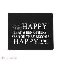 BE SO HAPPY THAT WHEN OTHERS SEE YOU THEY BECOME HAPPY TOO POSITIVE MESSAGE Mousepad thumb 0