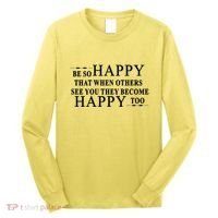 BE SO HAPPY THAT WHEN OTHERS SEE YOU THEY BECOME HAPPY TOO POSITIVE MESSAGE Long Sleeve Shirt thumb 0