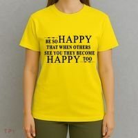 BE SO HAPPY THAT WHEN OTHERS SEE YOU THEY BECOME HAPPY TOO POSITIVE MESSAGE T-Shirt thumb 4