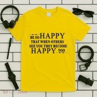 BE SO HAPPY THAT WHEN OTHERS SEE YOU THEY BECOME HAPPY TOO POSITIVE MESSAGE T-Shirt thumb 5