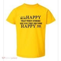 BE SO HAPPY THAT WHEN OTHERS SEE YOU THEY BECOME HAPPY TOO POSITIVE MESSAGE Toddler T-Shirt thumb 0