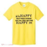 BE SO HAPPY THAT WHEN OTHERS SEE YOU THEY BECOME HAPPY TOO POSITIVE MESSAGE Kids T-Shirt thumb 0
