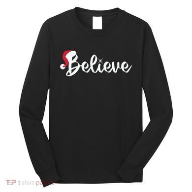 Believe Santa Hat Christmas Gift Long Sleeve Shirt